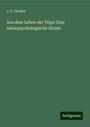 J. G. Fischer: Aus dem Leben der Vögel Eine naturpsychologische Skizze, Buch