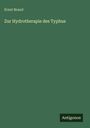 Ernst Brand: Zur Hydrotherapie des Typhus, Buch