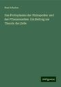Max Schultze: Das Protoplasma der Rhizopoden und der Pflanzenzellen: Ein Beitrag zur Theorie der Zelle, Buch