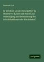 Friedrich Eich: In welchem Locale stand Luther zu Worms vor Kaiser und Reich? Zur Widerlegung und Beleuchtung der SchriftRathhaus oder Bischofshof?, Buch