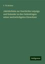 F. Th Richter: Jahrbüchlein zur Geschichte Leipzigs und Kalender zu den Gedenktagen seiner merkwürdigsten Einwohner, Buch