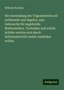 Wilhelm Berkhan: Die Anwendung der Trigonometrie auf Arithmetik und Algebra, zum Gebrauche für angehende Mathematiker, Techniker und solche Schüler welche sich durch Selbstunterricht weiter ausbilden wollen, Buch