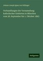 Johann Joseph Ignaz von Döllinger: Verhandlungen der Versammlung katholischer Gelehrten in München vom 28. September bis 1. Oktober 1863, Buch