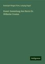 Rudolph Weigel Firm: Kunst-Sammlung des Herrn Dr. Wilhelm Crusius, Buch