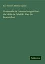 Karl Heinrich Adelbert Lipsius: Grammatische Untersuchungen über die biblische Gräcität: über die Lesezeichen, Buch