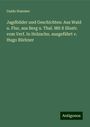 Guido Hammer: Jagdbilder und Geschichten: Aus Wald u. Flur, aus Berg u. Thal. Mit 8 Illustr. vom Verf. In Holzschn. ausgeführt v. Hugo Bürkner, Buch