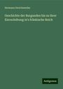 Hermann Derichsweiler: Geschichte der Burgunden bis zu ihrer Einverleibung in's fränkische Reich, Buch