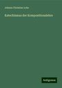 Johann Christian Lobe: Lobe, J: Katechismus der Kompositionslehre, Buch