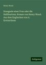 Henry Wood: Drangsale einer Frau oder die Halliburtons. Roman von Henry Wood. Aus dem Englischen von A. Kretzschmar, Buch