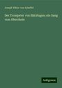 Joseph Viktor Von Scheffel: Der Trompeter von Säkkingen; ein Sang vom Oberrhein, Buch