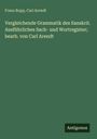 Franz Bopp: Vergleichende Grammatik des Sanskrit. Ausführliches Sach- und Wortregister; bearb. von Carl Arendt, Buch