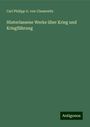 Carl Philipp G. von Clausewitz: Hinterlassene Werke über Krieg und Kriegführung, Buch