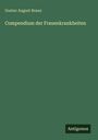 Gustav August Braun: Compendium der Frauenkrankheiten, Buch
