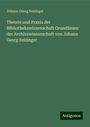 Johann Georg Seizinger: Theorie und Praxis der Bibliothekswissenschaft Grundlinien der Archivswissenschaft von Johann Georg Seizinger, Buch