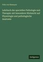 Felix Von Niemeyer: Lehrbuch der speciellen Pathologie und Therapie: mit besonderer Rücksicht auf Physiologie und pathologische Anatomie, Buch