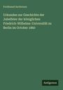Ferdinand Ascherson: Urkunden zur Geschichte der Jubelfeier der königlichen Friedrich-Wilhelms-Universität zu Berlin im October 1860, Buch