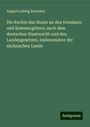August Ludwig Reyscher: Die Rechte des Staats an den Domänen und Kammergütern; nach dem deutschen Staatsrecht und den Landesgesetzen, insbesondere der sächsischen Lande, Buch
