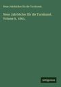 Neue Jahrbücher für die Turnkunst.: Neue Jahrbücher für die Turnkunst. Volume 9, 1863., Buch