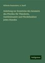 Wilhelm Baumeister: Anleitung zur Kenntniss des Aeussern des Pferdes: für Thierärzte, Gestütsbeamte und Pferdebesitzer jeden Standes, Buch