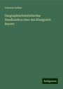 Valentin Grübel: Geographischstatistisches HandLexikon über das Königreich Bayern, Buch