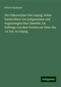 Robert Naumann: Die Völkerschlact bei Leipzig. Nebst Nachrichten von Zeitgenossen und Augenzeugen über Dieselbe. Im Auftrage von dem Vereine zur Feier des 19. Oct. in Leipzig, Buch