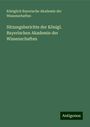 Königlich Bayerische Akademie der Wissenschaften: Sitzungsberichte der Königl. Bayerischen Akademie der Wissenschaften, Buch
