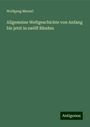 Wolfgang Menzel: Allgemeine Weltgeschichte von Anfang bis jetzt in zwölf Bänden, Buch