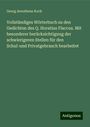 Georg Aenotheus Koch: Vollständiges Wörterbuch zu den Gedichten des Q. Horatius Flaccus. Mit besonderer berücksichtigung der schwierigeren Stellen für den Schul-und Privatgebrauch bearbeitet, Buch