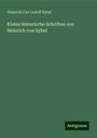 Heinrich Carl Ludolf Sybel: Kleine historische Schriften von Heinrich von Sybel, Buch