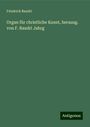 Friedrich Baudri: Organ für christliche Kunst, herausg. von F. Baudri Jahrg, Buch