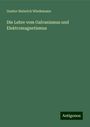 Gustav Heinrich Wiedemann: Die Lehre vom Galvanismus und Elektromagnetismus, Buch