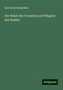 Emil Adolf Roßmäßler: Der Wald: den Freunden und Pflegern des Waldes, Buch