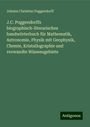 Johann Christian Poggendorff: J.C. Poggendorffs biographisch-literarisches handwörterbuch für Mathematik, Astronomie, Physik mit Geophysik, Chemie, Kristallographie und verwandte Wissensgebiete, Buch