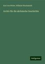 Karl Von Weber: Archiv für die sächsische Geschichte, Buch