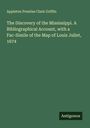 Appleton Prentiss Clark Griffin: The Discovery of the Mississippi. A Bibliographical Account, with a Fac-Simile of the Map of Louis Juliet, 1674, Buch
