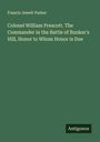 Francis Jewett Parker: Colonel William Prescott. The Commander in the Battle of Bunker's Hill, Honor to Whom Honor is Due, Buch