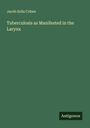 Jacob Solis Cohen: Tuberculosis as Manifested in the Larynx, Buch