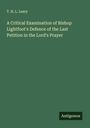 T. H. L. Leary: A Critical Examination of Bishop Lightfoot's Defence of the Last Petition in the Lord's Prayer, Buch