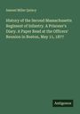 Samuel Miller Quincy: History of the Second Massachusetts Regiment of Infantry. A Prisoner's Diary. A Paper Read at the Officers' Reunion in Boston, May 11, 1877, Buch