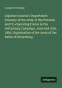 Joseph W. Kirkley: Adjutant General's Department. Itinerary of the Army of the Potomac and Co-Operating Forces in the Gettysburg Campaign, June and July, 1863, Organization of the Army of the Battle of Gettysburg., Buch