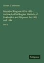 Charles A. Ashburner: Report of Progress 1874-1889. Anthracite Coal Region. Statistic of Production and Shipment for 1883 and 1884, Buch