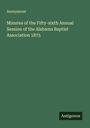Anonymous: Minutes of the Fifty-sixth Annual Session of the Alabama Baptist Association 1875, Buch