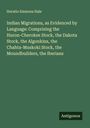 Horatio Emmons Hale: Indian Migrations, as Evidenced by Language: Comprising the Huron-Cherokee Stock, the Dakota Stock, the Algonkins, the Chahta-Muskoki Stock, the Moundbuilders, the Iberians, Buch