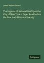 James Watson Gerard: The Impress of Nationalities Upon the City of New York. A Paper Read before the New York Historical Society, Buch
