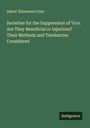 Alfred Ellenwood Giles: Societies for the Suppression of Vice. Are They Beneficial or Injurious? Their Methods and Tendencies Considered, Buch