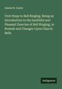 Samuel B. Goslin: First Steps to Bell Ringing. Being an Introduction to the healthful and Pleasant Exercise of Bell Ringing, in Rounds and Changes Upon Church Bells, Buch