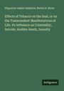Hippolyte-Adéon Dépierris: Effects of Tobacco on the Soul, or on the Transcendent Manifestations of Life. Its Influence on Criminality, Suicide, Sudden Death, Insanity, Buch