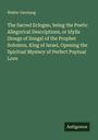 Walter Garstang: The Sacred Eclogue, being the Poetic Allegorical Descriptions, or Idylls (Songs of Songs) of the Prophet Solomon, King of Israel, Opening the Spiritual Mystery of Perfect Puptual Love, Buch