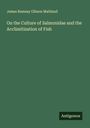 James Ramsay Gibson Maitland: On the Culture of Salmonidae and the Acclimitization of Fish, Buch