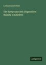 Luther Emmett Holt: The Symptoms and Diagnosis of Malaria in Children, Buch